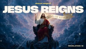 King of Kings: Jesus’ Authority in Revelation 19: Powerful