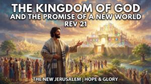 The Kingdom of God and the Promise of a New World – REV 21