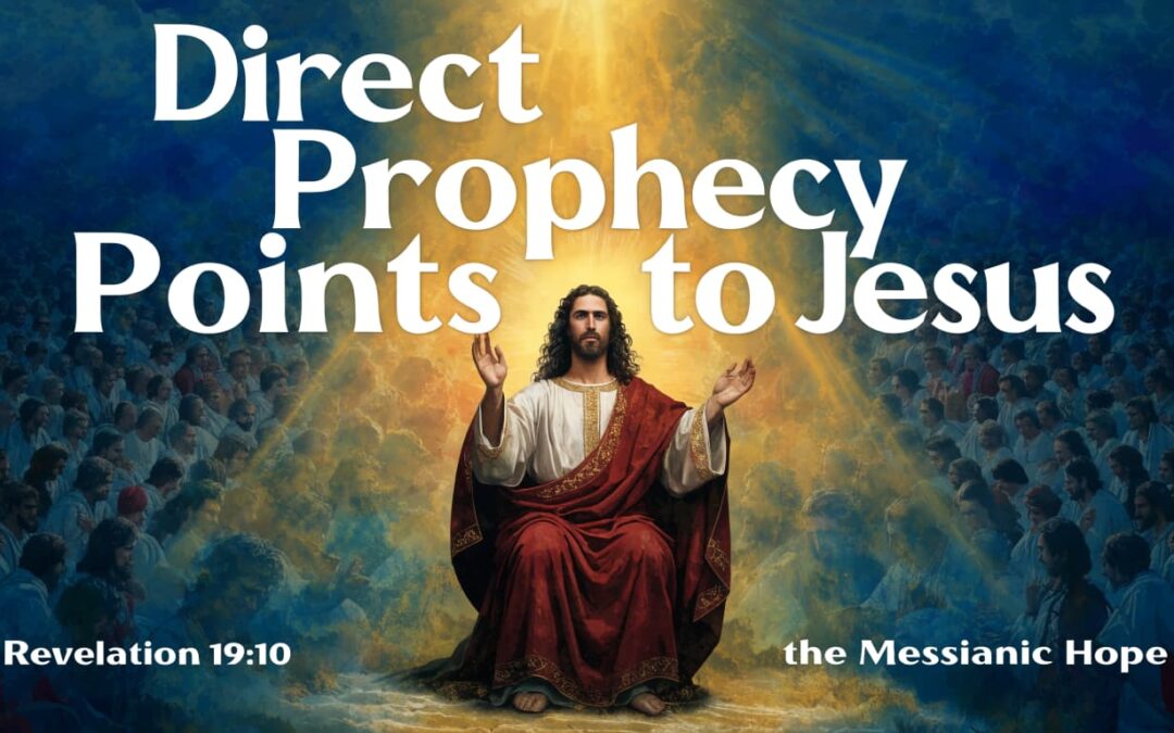 Direct Prophecy Points to Jesus, the Messiah Our Hope - Revelation 19:10